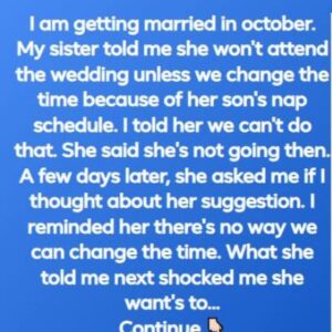 “A Bride Won’t Change Wedding Time for Sister’s Nap Schedule and Stands Firm” “A Bride Won’t Change Wedding Time for Sister’s Nap Schedule and Stands Firm”