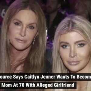 Source Says Caitlyn Jenner Wants To Become A Mom At 70 With Alleged Girlfriend